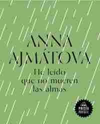 He leído que no mueren las almas [Paperback] Ajmátova, Anna