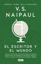 El escritor y el mundo. Ensayos reunidos Naipaul, V.S.