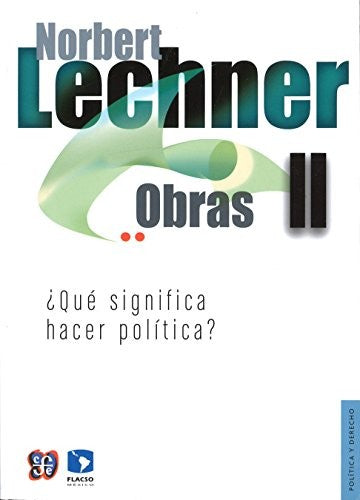 Fondo De Cultura Económica Obras. Volumen II: ¿Qué Significa Hacer Política? [Paperback] Lechner, Norbert