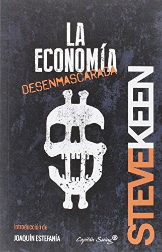 La economía desenmascarada [Paperback] Keen, Steve