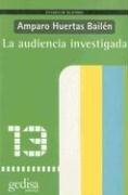 La audiencia investigada [Paperback] Huertas Bailén, Amparo