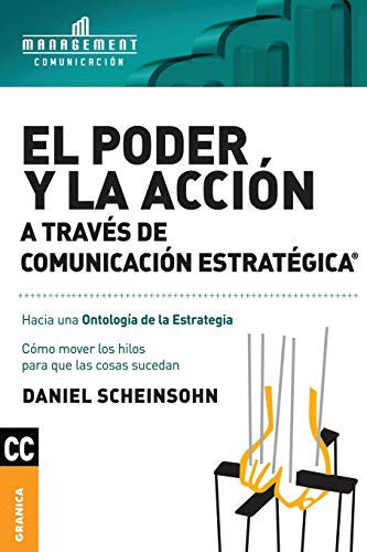 El Poder y Acción a Través de Comunicación Estratégica: Cómo mover los hilos para que las cosas sucedan [Paperback] Daniel Scheinsohn