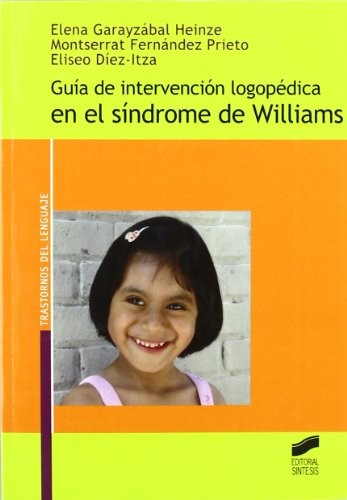 Guia de intervencion logopedica en el sindrome de Williams [Paperback] Garayzábal Heinze, Elena; Fernández Prieto, Montserrat and Diez-Itza, Eliseo