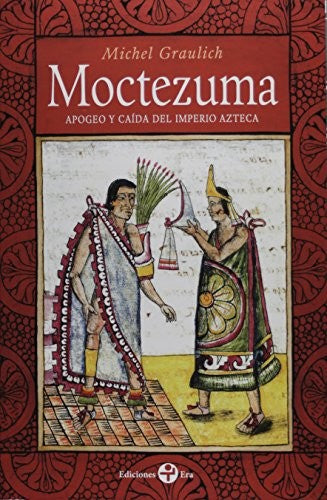 Moctezuma. Apogeo y caída del imperio azteca [Paperback] Michel Graulich