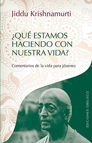 Que Estamos Haciendo Con Nuestra Vida: Comentarios del vivir para jóvenes [Paperback] Jiddu Krishnamurti