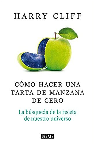Cómo hacer una tarta de manzana desde el principio. La búsqueda de la receta de nuestro universo [Paperback] Cliff, Harry