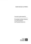 Innovacion Gubernamental: El paradigma de Buen Gobierno en la administración del Presidente Vicente Fox: 0 [Hardcover] Ramon Muñoz Gutierrez