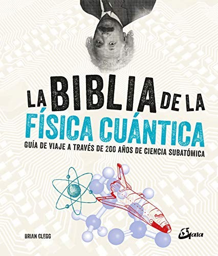 La biblia de la física cuántica: Guía de viaje a través de 200 años de ciencia subatómica [Hardcover] Clegg, Brian