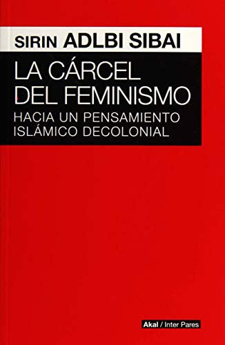 Cárcel del feminismo. Hacia pensamiento islámico decolonial [Paperback] Varios Autores