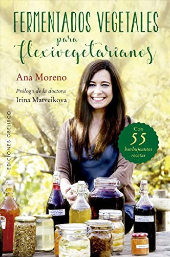 Fermentados vegetales para flexivegetarianos (Portada puede variar): Con 55 burbujeantes recetas [Paperback] Ana Moreno and Irina Matveikova