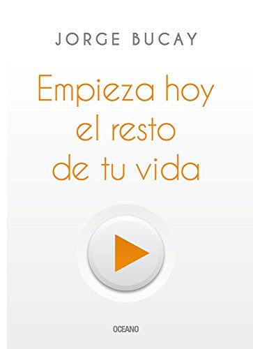 Empieza hoy el resto de tu vida [Paperback] Bucay, Jorge
