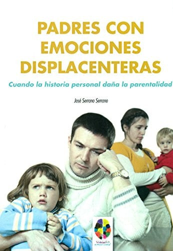 Padres con emociones displacenteras [Paperback] Serrano Serrano, José