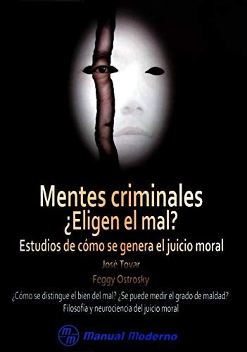 Mentes criminales ¿Eligen el mal? Estudios de cómo se genera el juicio moral [Paperback] Tovar, José