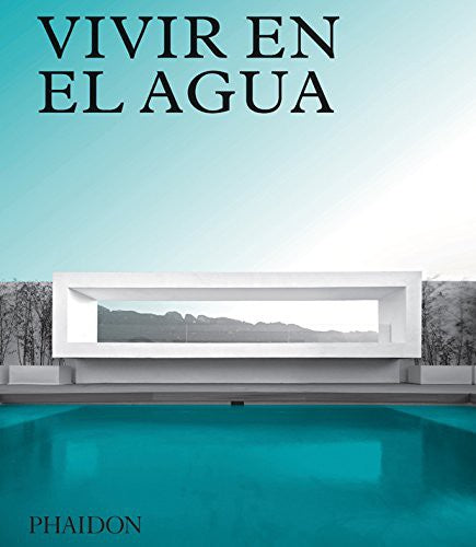 Vivir En El Agua: Casas Contemporáneas Sobre Agua (Living on Water) (Spanish Edition) [Hardcover] Editors, Phaidon