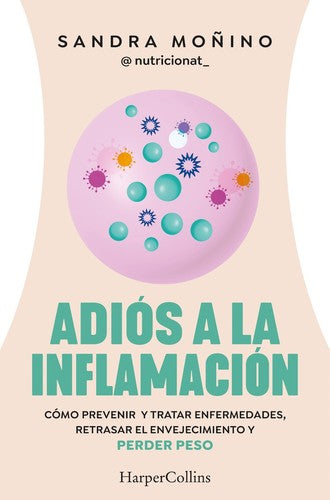 Adiós a la inflamación. Cómo prevenir y tratar enfermedades, retrasar el envejecimiento y perder peso