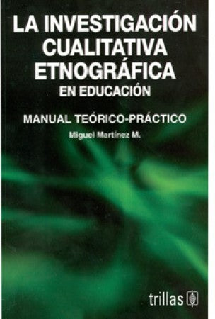 Investigacion Cualitativa Etnografica En Educacion [Paperback] Miguel Martinez Miguelez and TRILLAS, EDITORIAL