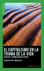El capitalismo en la trama de la vida Jason W. Moore