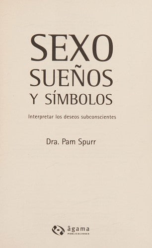 Sexo, sueños y simbolos. Interpretar los deseos subconscientes (Spanish Edition) [Paperback] Dra. Pam Spurr