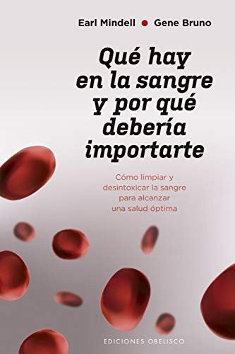 Qué hay en la sangre y por qué debería ser importante: Cómo limpiar y desintoxicar la sangre para alcanzar una salud óptima [Paperback] Earl Mindell and Gene Bruno