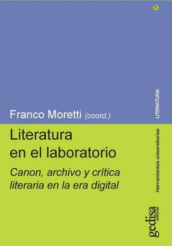 Literatura en el laboratorio: Canon, archivo y crítica literaria en la era digital. [Paperback] Moretti, Franco