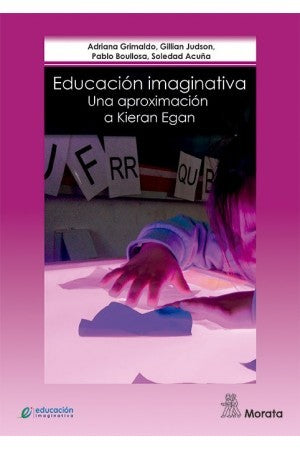 Educación imaginativa: Una aproximación a Kieran Egan [Paperback] Grimaldo, Adriana