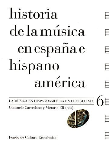 Historia de la música en España e Hispanoamérica, Vol. 6. La música en Hispanomaérica en el siglo XIX (Spanish Edition) [Paperback] Carredano, Consuelo | Eli, Victoria