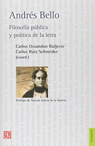 Fondo De Cultura Económica Andrés Bello: Filosofía Pública Y Política De La Letra [Paperback] Carlos Ossandón Buljevic and Carlos Ruiz Schneider