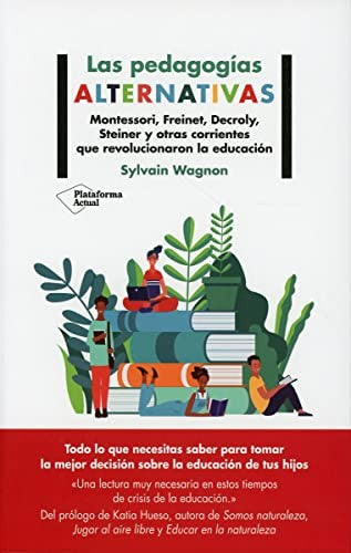 Las pedagogías alternativas: Montessori, Freinet, Decroly, Steiner y otras corrientes que revolucionaron la educación [Paperback] Wagnon, Sylvain
