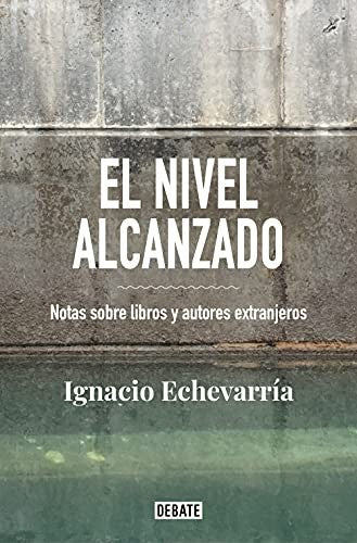 El Nivel Alcanzado: Notas sobre libros y autores extranjeros [Paperback] Echevarría, Ignacio