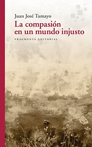 La compasión en un mundo injusto [Paperback] Juan José Tamayo