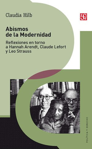 Fondo De Cultura Económica Abismos De La Modernidad: Reflexiones En Torno A Hannah Arendt, Claude Lefort Y Leo Strauss Hilb, Claudia