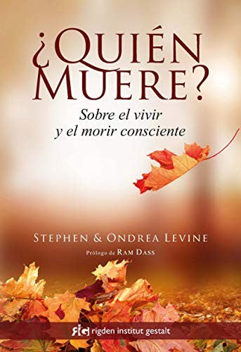¿Quién muere?: Sobre el vivir y el morir consciente [Paperback] Levine, Ondrea and Levine, Stephen