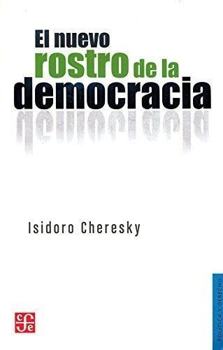 El Nuevo Rostro De La Democracia Isidoro Cheresky