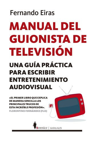 Manual del guionista de television (Manuales) (Spanish Edition): Una guía práctica para escribir entretenimiento audiovisual [Paperback] Eiras, Fernando and López, Ángeles