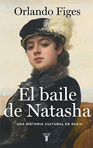 El baile de Natasha [Paperback] Figes, Orlando
