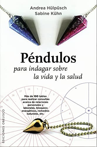 Péndulos para indagar sobre la vida y la salud: Mas de 100 tablas para realizar consultas acerca de las relaciones personales y laborales, bloqueos energéticos, remedios naturales, etc. [Paperback] Andrea Hülpüsch and Sabine Kühn