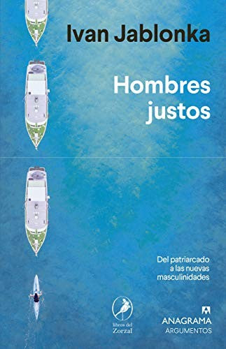 Hombres justos. Del patriarcado a las nuevas masculinidades [Paperback] Jablonka, Ivan