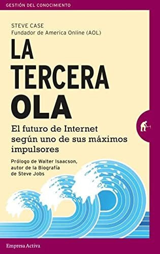 TERCERA OLA, LA: El Futuro de Internet Segun Uno de Sus Maximos Impulsores [Paperback] Case, Steve