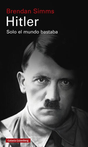 Hitler: Solo el mundo bastaba [Hardcover] Simms, Brendan