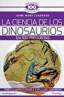 LA CIENCIA DE LOS DINOSAURIOS EN 100 PREGUNTAS [Paperback] Jaime Mora Cuadrado
