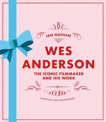 Wes Anderson: The Iconic Filmmaker and his Work (Iconic Filmmakers Series) [Hardcover] Nathan, Ian