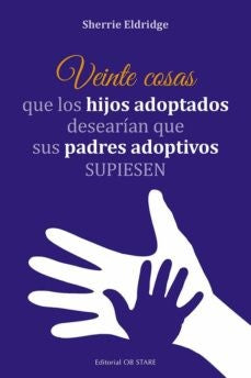 Veinte cosas que los hijos adoptados desearían que sus padres adoptivos supiesen [Paperback] Eldridge, Sherrie