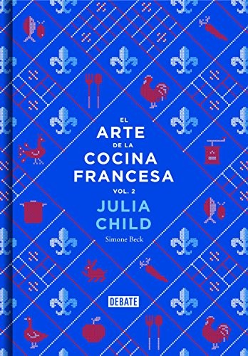 El arte de la cocina francesa / Mastering the Art of French cooking: 2 [Hardcover] CHILD,JULIA/BECK,SIMONE