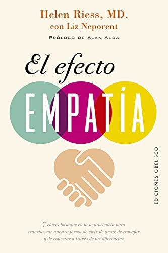 El Efecto Empatía: 7 claves basadas en la neurociencia para transformar nuestra forma de vivir, de amar, de trabajar y de conectar a través de las diferencias. [Paperback] Helen Riess; Liz Neporent and Alan Alda