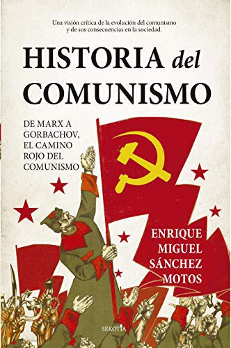 Historia del Comunismo: de Marx a Gorbachov, el camino rojo del comunismo [Paperback] Enrique Miguel Sánchez Motos