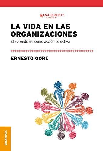 Vida En Las Organizaciones, La: El Aprendizaje Como Acción Colectiva [Paperback] Gore, Ernesto