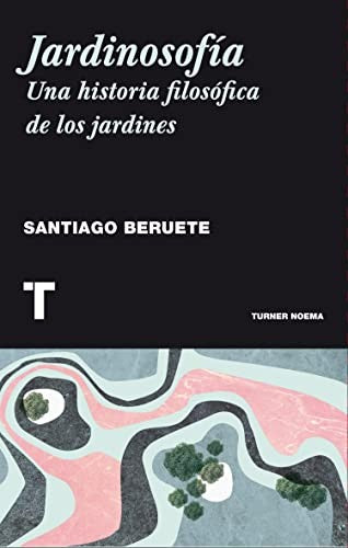 Jardinosofía. Una historia filosófica de los jardines [Paperback] Beruete, Santiago