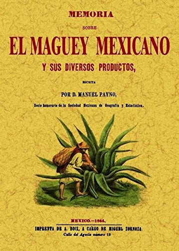 Memoria Sobre El Maguey Mexicano Y Sus Diversos Productos (Spanish Edition) [Paperback] Payno, Manuel