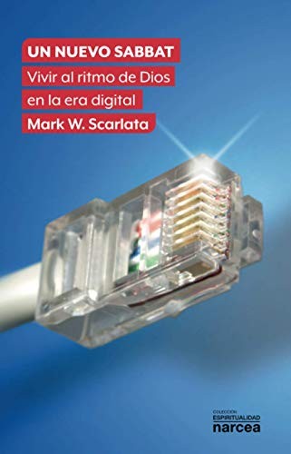 Un nuevo Sabbat: Vivir al ritmo de Dios en la era digital (Espiritualidad) (Spanish Edition): 333 [Paperback] Scarlata, Mark W.