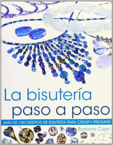 La bisutería paso a paso [Paperback] Case, Barbara
